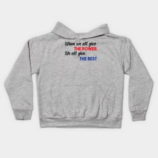 When we all give the power We all give the best Kids Hoodie